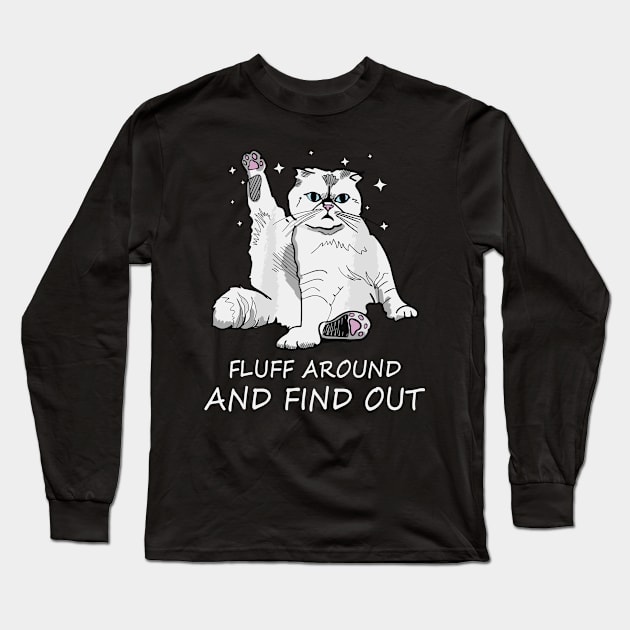 Funny Cat Shirt Fluff Around and Find Out Long Sleeve T-Shirt by StarMa